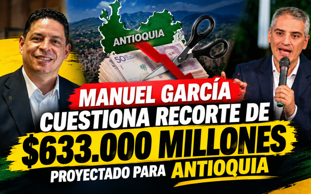 Manuel García cuestiona recorte de $633.000 millones proyectado para Antioquia